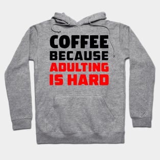 Coffee because adulting is hard Hoodie